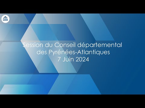 Session du Conseil départemental des Pyrénées-Atlantiques du 7 Juin 2024 (après-midi)