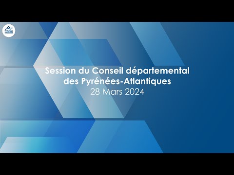 Session du Conseil départemental des Pyrénées-Atlantiques du 28 Mars 2024