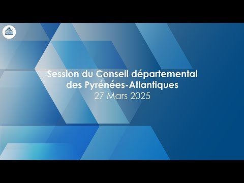 Session du Conseil départemental des Pyrénées-Atlantiques du 27 Mars 2025